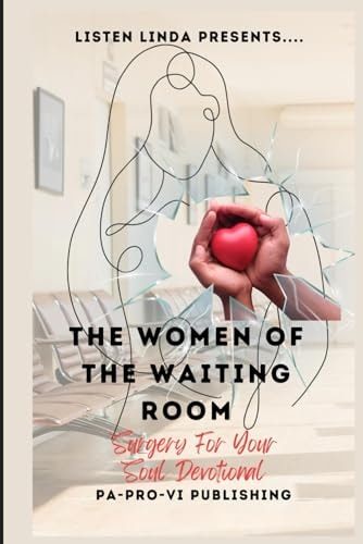 Listen Linda Presents... The Women of the Waiting Room Surgery For Your Soul Devotional