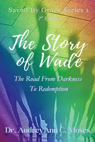The Story of Wade The Road From Darkness To Redemption