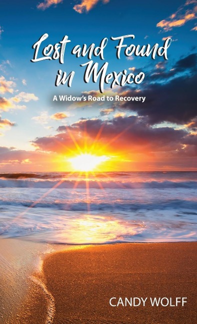 Lost and Found in Mexico: A Widows Road to Recovery