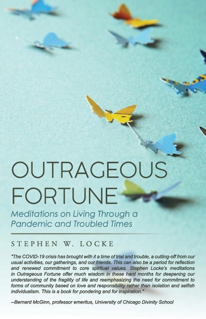 Outrageous Fortune: Meditations on Living through a Pandemic and Troubled Times