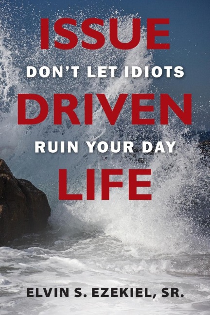 Issue Driven Life: Dont Let Idiots Ruin Your Day