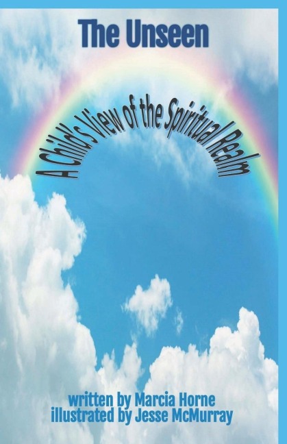 The Unseen: A Childs View of the Spiritual Realm