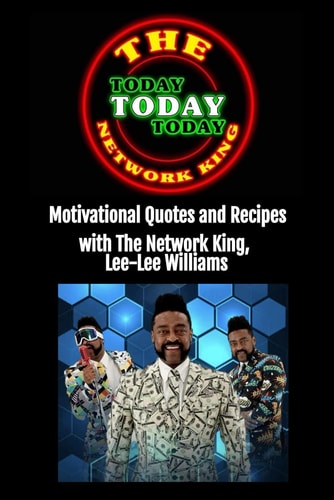 Today Today Today Motivational Quotes and Recipes with The Network King, Lee-Lee Williams