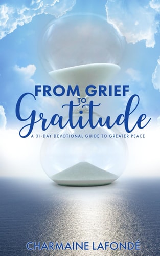 From Grief to Gratitude A 31-Day Devotional Guide to Greater Peace