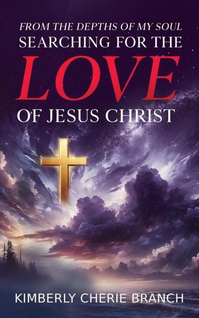 FROM THE DEPTHS OF MY SOUL: Searching For The LOVE of Jesus Christ