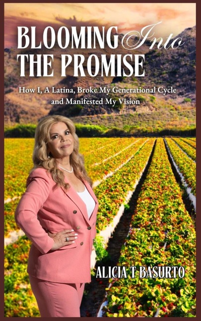 BLOOMING INTO THE PROMISE: How I, A Latina, Broke My Generational Cycle and Manifested My Vision