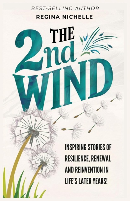 THE 2ND WIND: INSPIRING STORIES OF RESILIENCE, RENEWAL AND REINVENTION IN LIFES LATER YEARS