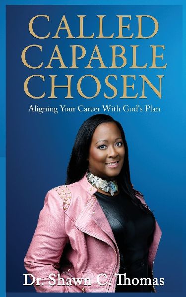 CALLED CAPABLE CHOSEN: Aligning Your Career with Gods Plan