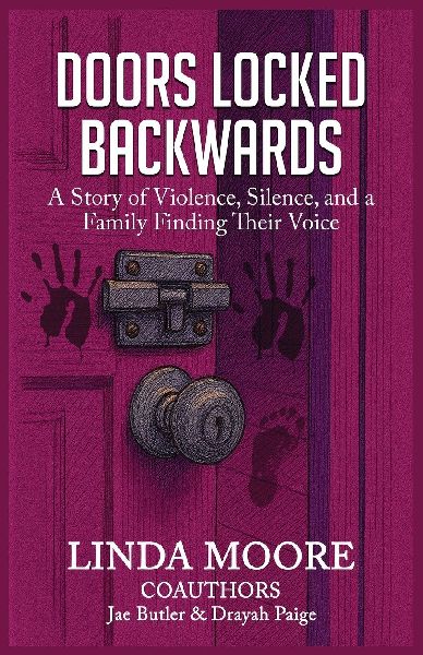 DOORS LOCKED BACKWARDS: A Story of Violence, Silence, and a Family Finding Their Voice