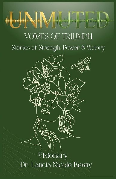 UNMUTED VOICES OF TRIUMPH: Stories of Strength, Power & Victory