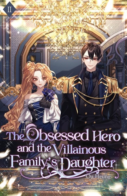 The Obsessed Hero and the Villainous Familys Daughter: Volume II (Light Novel)