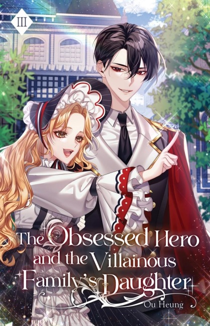 The Obsessed Hero and the Villainous Familys Daughter: Volume III (Light Novel)
