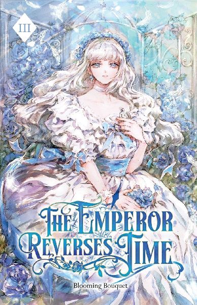 The Emperor Reverses Time: Volume III (Light Novel)