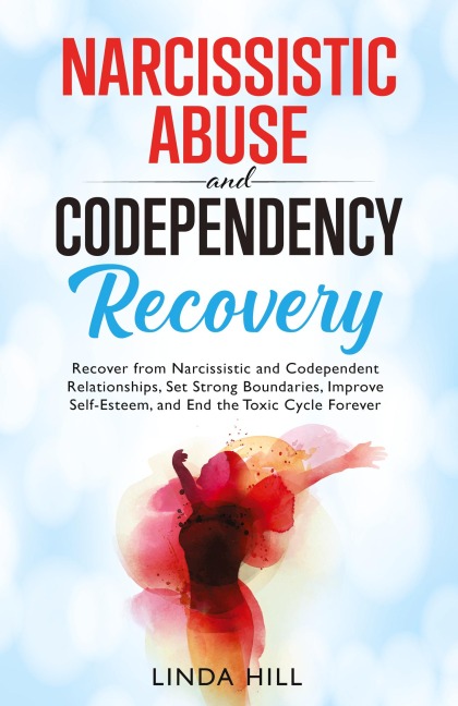 Narcissistic Abuse and Codependency Recovery: Recover from Narcissistic and Codependent Relationships, Set Strong Boundaries, Improve Self-Esteem, and ... and Recover from Unhealthy Relationships)