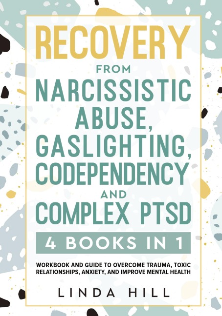 Recovery from Narcissistic Abuse, Gaslighting, Codependency and Complex PTSD (4 Books in 1): Workbook and Guide to Overcome Trauma, Toxic ... and Recover from Unhealthy Relationships)
