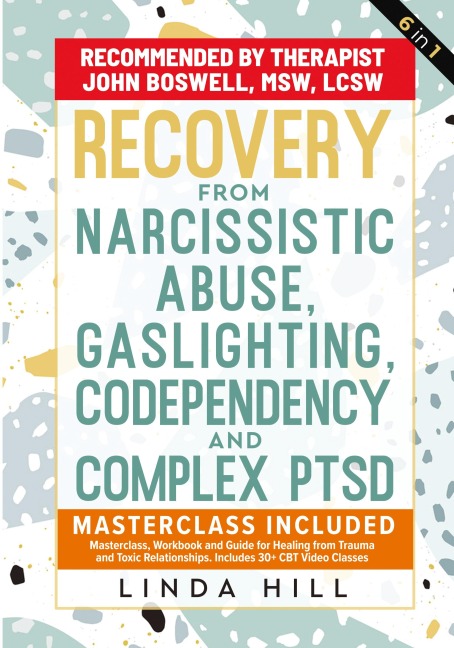 Recovery from Narcissistic Abuse, Gaslighting, Codependency and Complex PTSD (6 in 1): MasterClass, Workbook and Guide for Healing from Trauma and Toxic ... and Recover from Unhealthy Relationships)