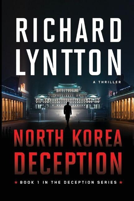 NORTH KOREA DECEPTION: AN INTERNATIONAL POLITICAL SPY THRILLER
