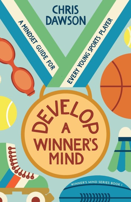 Develop a Winners Mind: A Mindset Guide for Every Young Sports Player