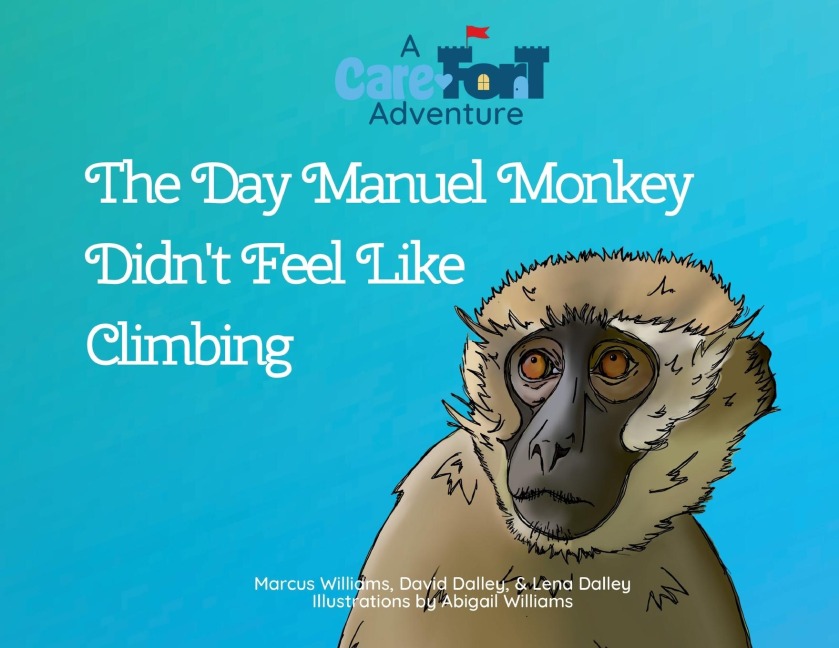 The Day Manuel Monkey Didnt Feel Like Climbing: A Care-Fort Adventure