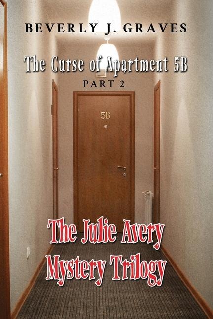 The Julie Avery Mystery Trilogy: Part 2: The Curse of Apartment 5B