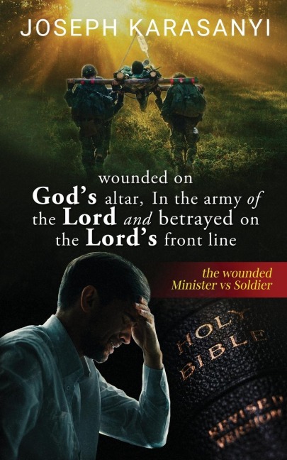 Wounded On Gods Altar, In The Army Of The Lord And Betrayed On The Lords Front Line: The Wounded Minister vs Soldier