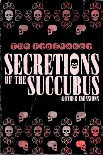 Secretions of the Succubus & Other Emissions