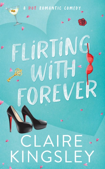 Flirting with Forever: A Hot Romantic Comedy