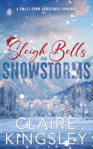 Sleigh Bells and Snowstorms A Small-Town Christmas Romance