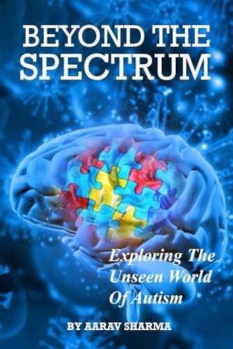 Beyond the Spectrum Exploring The Unseen World Of Autism