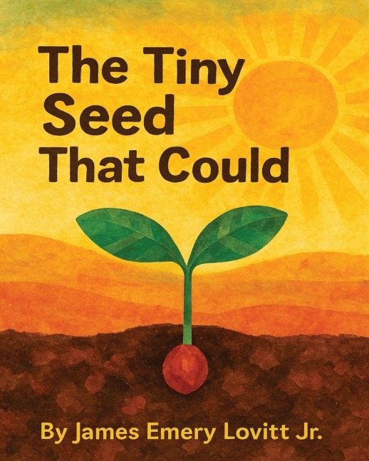 The Tiny Seed That Could: A Childrens Picture Book About Resilience, Patience, and Growth.