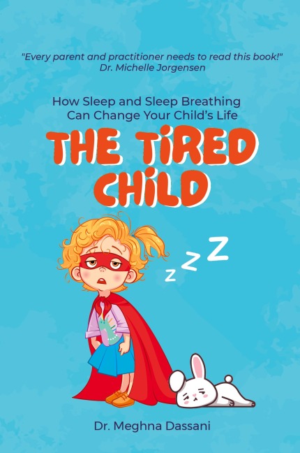 The Tired Child: How Sleep and Sleep Breathing Can Change Your Childs Life