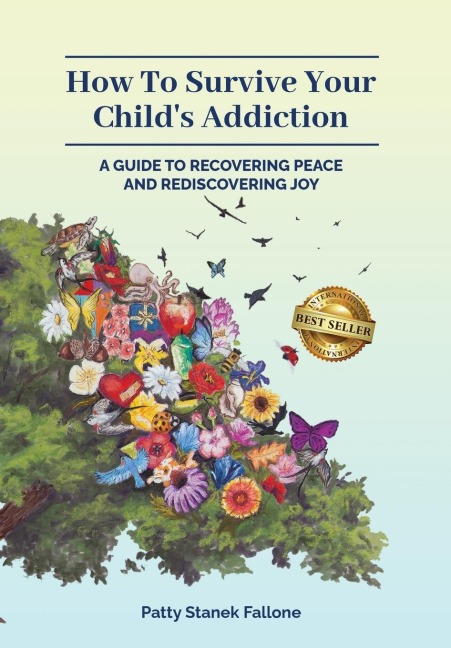 How To Survive Your Childs Addiction: A Guide To Recovering Peace And Rediscovering Joy
