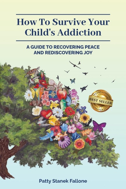 How To Survive Your Childs Addiction: A Guide To Recovering Peace And Rediscovering Joy