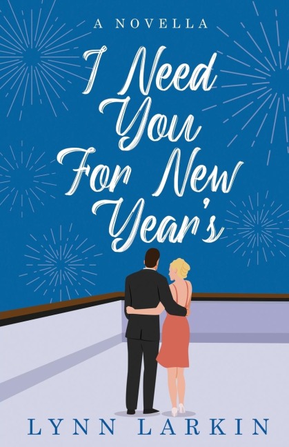I Need You for New Years: A Novella