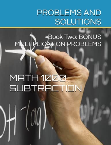 Math 1000 SUBTRACTION PROBLEMS AND SOLUTIONS Book Two: Bonus Multiplication
