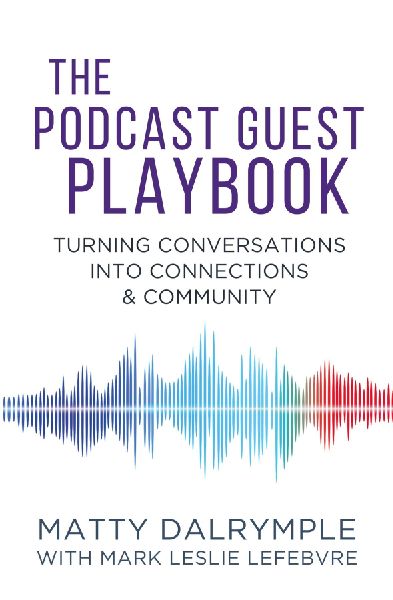 The Podcast Guest Playbook: Turning Conversations into Connections and Community