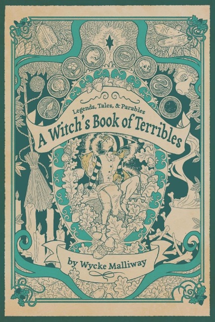A Witchs Book of Terribles: Legends, Tales, & Parables