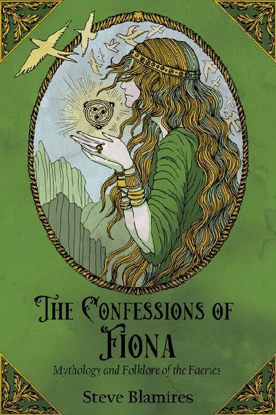 The Confessions of Fiona: Mythology and Folklore of the Faeries
