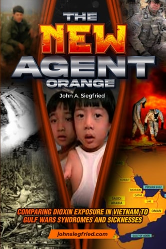 The New Agent Orange Comparing Dioxin Exposure in Vietnam to Gulf War Syndromes and Sicknesses