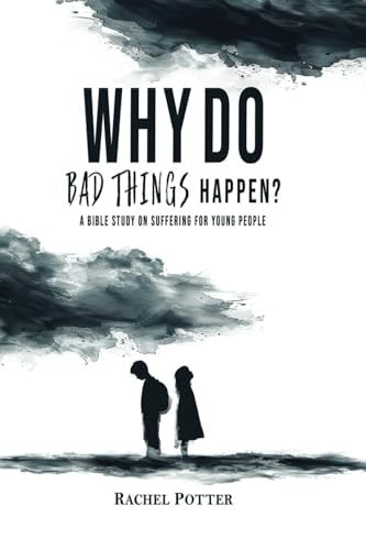 Why Do Bad Things Happen? A Bible Study on Suffering for Young People