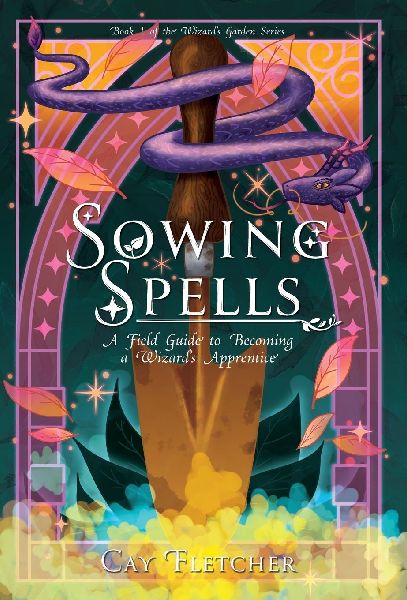 Sowing Spells: A Field Guide to Becoming a Wizard's Apprentice