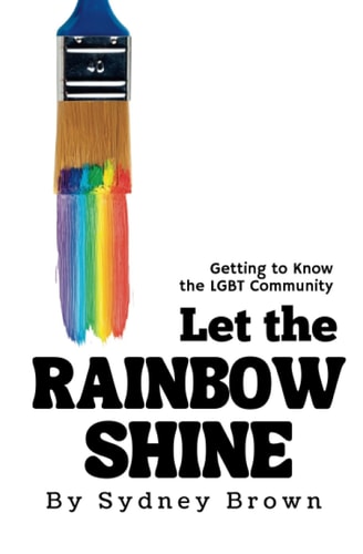 Let the Rainbow Shine Getting to Know the LGBT Community