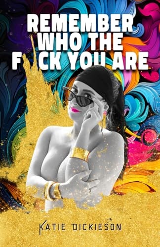 Remember Who the F*ck You Are Who Were You, Before the World Told You What to Be?