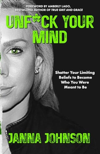 Unf*ck Your Mind Shatter Your Limiting Beliefs to Become Who You Were Meant to Be