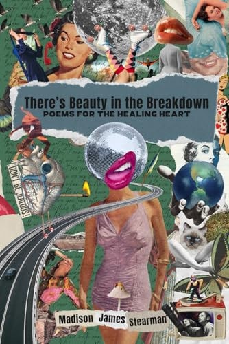 There's Beauty in the Breakdown Poems for the Healing Heart