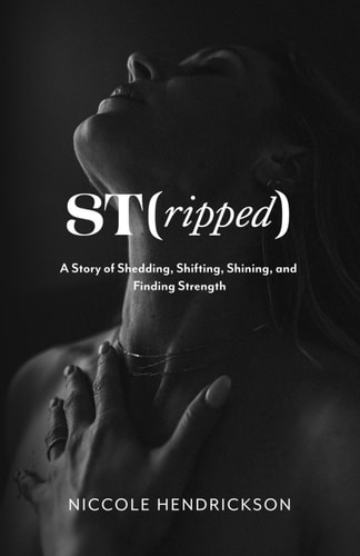 St(ripped) A Story of Shedding, Shifting, Shining, and Finding Strength