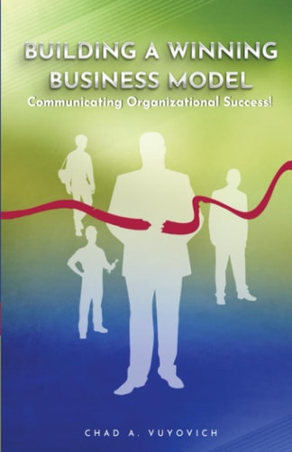 Building a Winning Business Model Vol 1.: Communicating Organizational Success