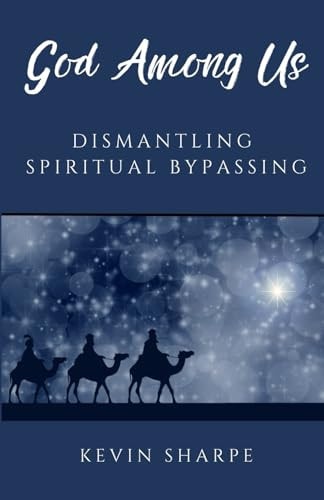 God Among Us Dismantling Spiritual Bypassing