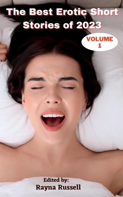 The Best Erotic Short Stories of 2023, Volume 1 Explicit Adult Erotica Featuring First Times, Threesomes, Rough Sex, Anal Sex, Roleplay, Gangbangs, Lesbian Sex, Cuckold, Older- Young, and More...