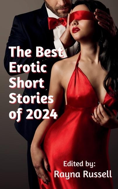 The Best Erotic Short Stories of 2024 Featuring Rough Sex, Gangbangs, Anal, Threesomes, Cuckold, Age Gap, Daddies, BDSM, and More...